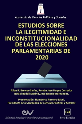 Estudios Sobre La Ilegitimidad E Inconstitucionalidad de Las Elecciones Parlamentarias de 2020 - Brewer-Carias, Allan R, and Badell Madrid, Rafael, and Hernndez, Jos? Ignacio