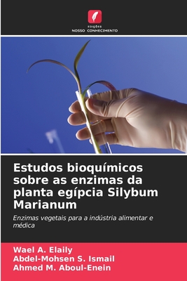 Estudos bioqu?micos sobre as enzimas da planta eg?pcia Silybum Marianum - Elaily, Wael A, and Ismail, Abdel-Mohsen S, and Aboul-Enein, Ahmed M