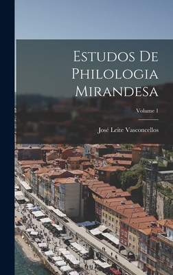 Estudos De Philologia Mirandesa; Volume 1 - Vasconcellos, Jos? Leite