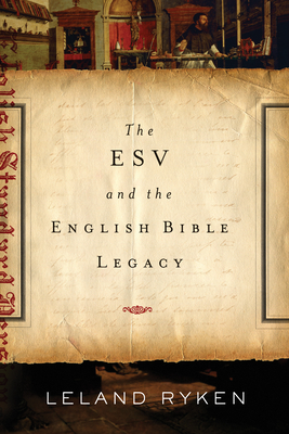 ESV and the English Bible Legacy - Ryken, Leland, Dr.