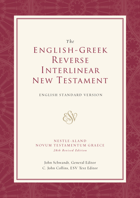 ESV English-Greek Reverse Interlinear New Testament: English Standard Version (Hardcover) - Schwandt, John (Editor), and Collins, C. John (Contributions by), and Systems, Logos Research (Compiled by)