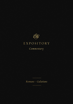 ESV Expository Commentary: Romans-Galatians (Volume 10) - Duguid, Iain M (Editor), and Hamilton Jr, James M (Editor), and Sklar, Jay (Editor)