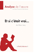 Et si c'?tait vrai... de Marc Levy (Analyse de l'oeuvre): Analyse compl?te et r?sum? d?taill? de l'oeuvre