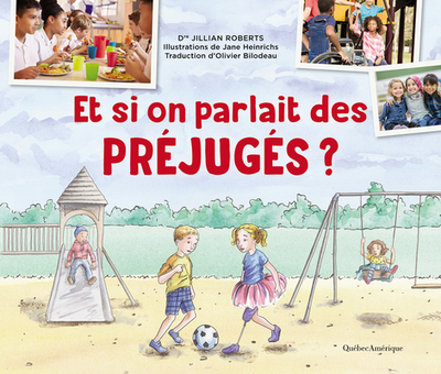 Et Si on Parlait Des Pr?jug?s ? - Roberts, Jillian, Dr., and Heinrichs, Jane (Illustrator), and Bilodeau, Olivier (Translated by)