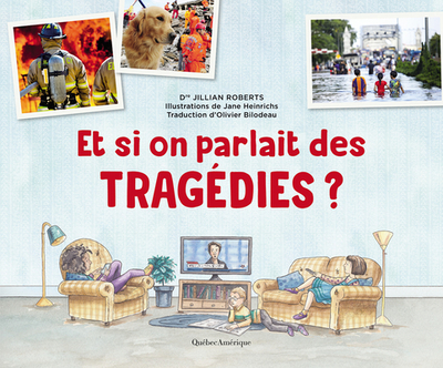 Et Si on Parlait Des Trag?dies ? - Roberts, Jillian, Dr., and Heinrichs, Jane (Illustrator), and Bilodeau, Olivier (Translated by)