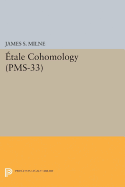 Etale Cohomology (PMS-33), Volume 33