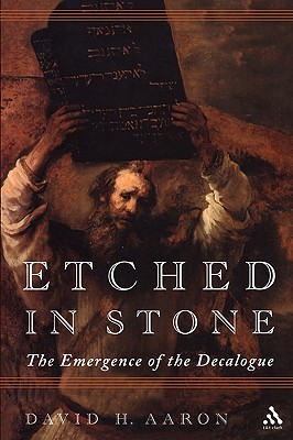 Etched in Stone: The Emergence of the Decalogue - Aaron, David H, Professor