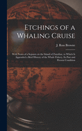 Etchings of a Whaling Cruise [microform]: With Notes of a Sojourn on the Island of Zanzibar, to Which is Appended a Brief History of the Whale Fishery, Its Past and Present Condition