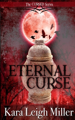 Eternal Curse: The Cursed Series - Miller, Kara Leigh