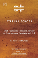 Eternal Echoes [ZLS Edition]: Erich Neumann's Timeless Relevance to Consciousness, Creativity, and Evil
