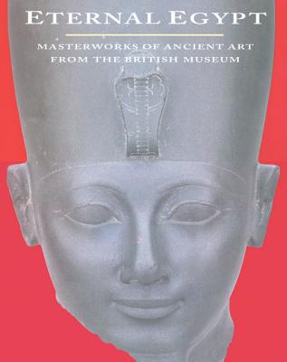 Eternal Egypt: Masterworks of Ancient Art from the British Museum - Russmann, Edna R (Editor)