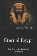 Eternal Egypt: The Story of a Timeless Civilization