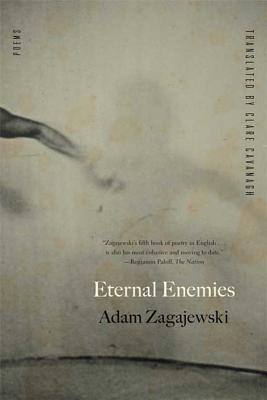 Eternal Enemies - Zagajewski, Adam, and Cavanagh, Clare, Professor (Translated by)