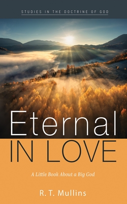 Eternal in Love: A Little Book about a Big God - Mullins, R T