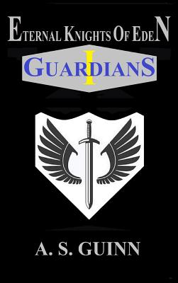 Eternal Knights of Eden I: Guardians - Guinn, Alexander Scott