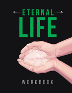 Eternal Life Workbook: Believe To Be Alive