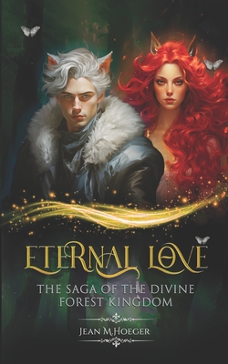 Eternal Love - The Saga of the Divine Forest Kingdom - Hoeger, Jean Martin