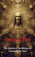 eternal plot: The Secret of the Shroud of Leonardo Da Vinci