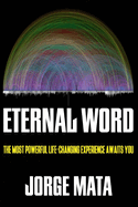 Eternal Word: The Revealed Same Forever and Unchanging Word of God in the Hebrew OT and Greek NT and Falsehood of All 10,000 World Religions