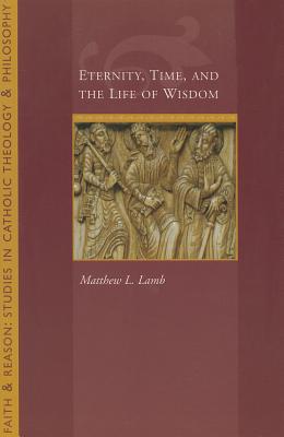 Eternity, Time and the Life of Wisdom - Lamb, Matthew L.