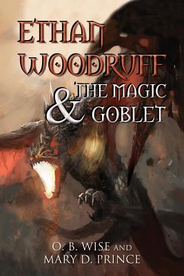 Ethan Woodruff & The Magic Goblet - Prince, Mary D, and Wise, O B