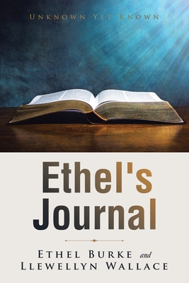 Ethel's Journal: Unknown yet Known - Burke, Ethel, and Wallace, Llewellyn