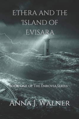 Ethera and the Island of Evisara: Book One of The Enrovia Series - Walner, Anna J