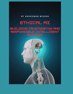 Ethical AI: Building Trustworthy and Responsible Intelligent Systems
