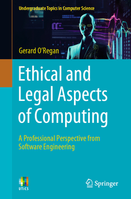 Ethical and Legal Aspects of Computing: A Professional Perspective from Software Engineering - O'Regan, Gerard