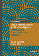 Ethical Assemblages of Artificial Intelligence: Controversies, Uncertainties, and Networks