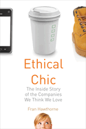 Ethical Chic: The Inside Story of the Companies We Think We Love