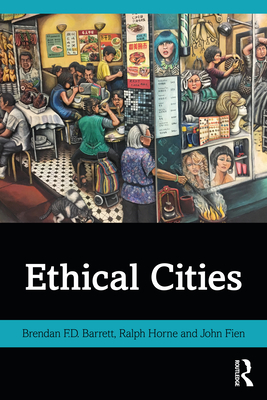 Ethical Cities - Barrett, Brendan F.D., and Horne, Ralph, and Fien, John