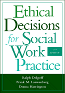 Ethical Decisions for Social Work Practice - Dolgoff, Ralph, and Loewenberg, Frank M, Professor, and Harrington, Donna