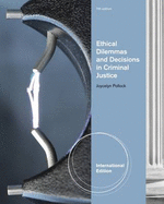 Ethical Dilemmas and Decisions in Criminal Justice - Pollock, Joycelyn M.