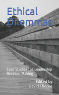 Ethical Dilemmas: Case Studies for Leadership Decision Making