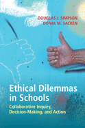 Ethical Dilemmas in Schools: Collaborative Inquiry, Decision-Making, and Action