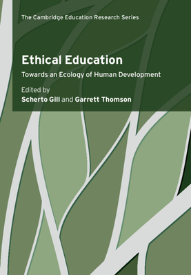 Ethical Education: Towards an Ecology of Human Development - Gill, Scherto (Editor), and Thomson, Garrett (Editor)