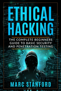 Ethical Hacking: The Complete Beginners Guide to Basic Security and Penetration Testing