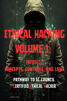 Ethical Hacking Volume 1: InfoSec: Concepts, Controls, and Laws - Vance, Charles