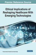 Ethical Implications of Reshaping Healthcare with Emerging Technologies