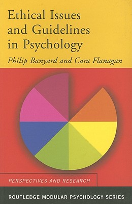 Ethical Issues and Guidelines in Psychology - Banyard, Philip, and Flanagan, Cara