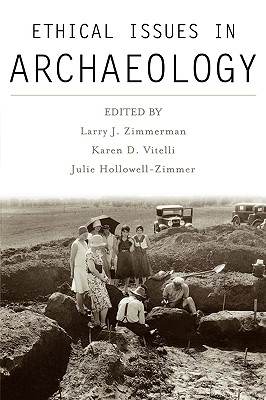 Ethical Issues in Archaeology - Zimmerman, Larry J (Editor), and Vitelli, Karen D (Editor), and Hollowell-Zimmer, Julie (Editor)