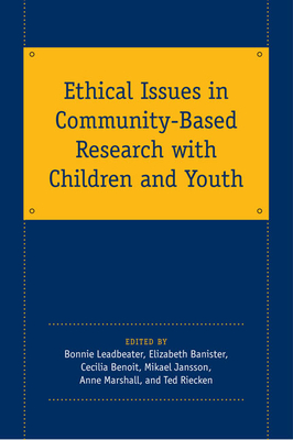 Ethical Issues in Community-Based Research with Children and Youth - Bannister, Elizabeth (Editor), and Benoit, Cecilia (Editor), and Leadbeater, Bonnie (Editor)