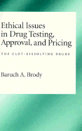 Ethical Issues in Drug Testing, Approval, and Pricing: The Clot-Dissolving Drugs