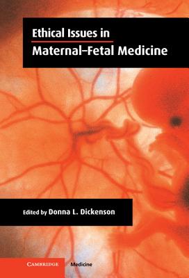Ethical Issues in Maternal-Fetal Medicine - Dickenson, Donna L (Editor)