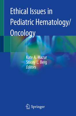 Ethical Issues in Pediatric Hematology/Oncology - Mazur, Kate A (Editor), and Berg, Stacey L (Editor)