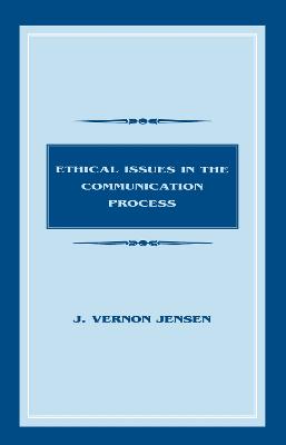 Ethical Issues in the Communication Process - Jensen, J Vernon