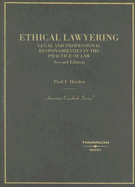 Ethical Lawyering: Legal and Professional Responsibilities in the Practice of Law - Hayden, Paul T