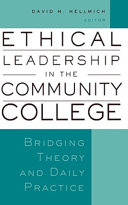 Ethical Leadership in the Community College: Bridging Theory and Daily Practice - Hellmich, David M (Editor), and Boggs, George R (Foreword by)