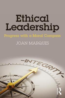 Ethical Leadership: Progress with a Moral Compass - Marques, Joan